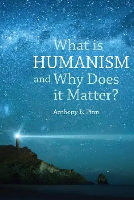 What Is Humanism And Why Does It Matter? (English, Anthony B. Pinn)
