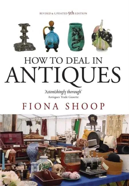 How To Deal In Antiques, 5th Edition (English, Fiona Shoop)