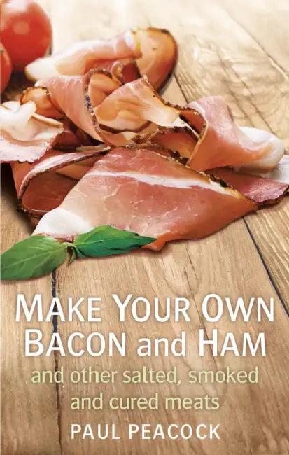 Make your own bacon and ham and other salted, smoked and cured meats (English, Paul Peacock)