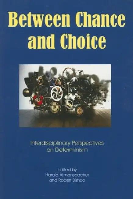 Between Chance and Choice (English, Robert Bishop | Harald Atmanspacher)