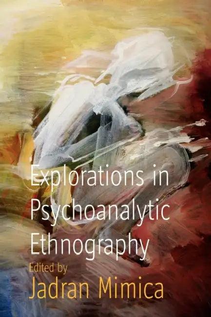 Explorations in Psychoanalytic Ethnography (English, Jadran Mimica)