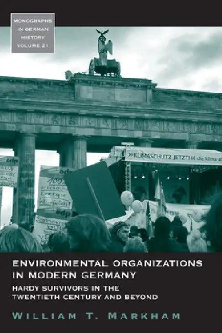 Environmental Organizations in Modern Germany (English, William T. Markham)