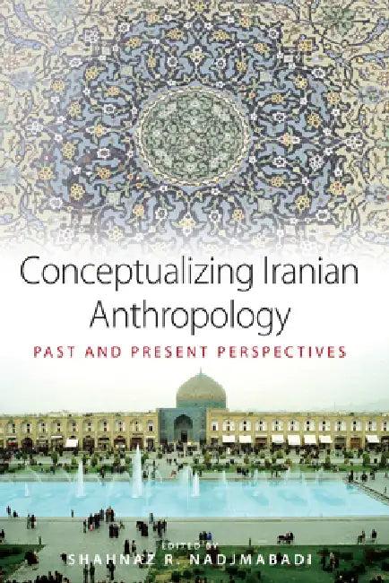 Conceptualizing Iranian Anthropology (English, Shahnaz R. Nadjmabadi)