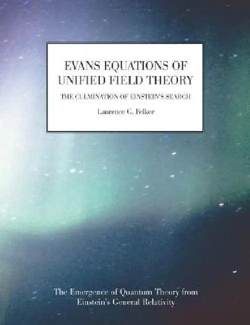 Evans Equations of Unified Field Theory (English, Laurence G. Felker)