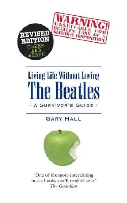 Living Life Without Loving the Beatles (English, Gary Hall)