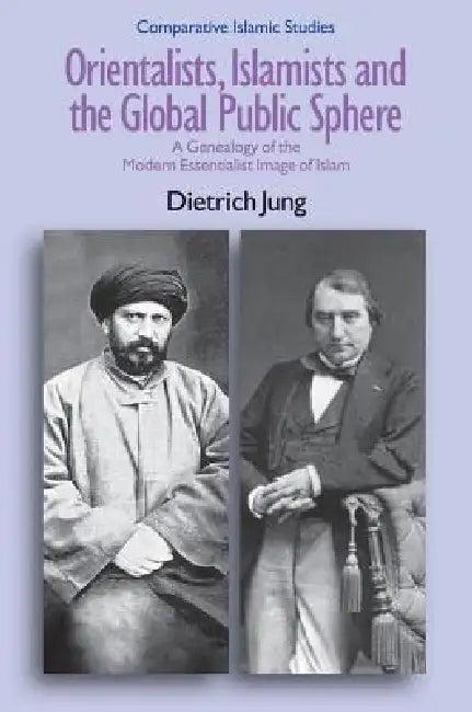 Orientalists, Islamists and the Global Public Sphere (English, Dietrich Jung)