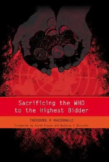 Sacrificing the WHO to the Highest Bidder (English, Theodore MacDonald | James Raftery)