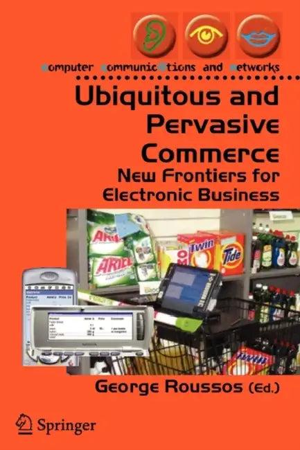 Ubiquitous and Pervasive Commerce (English, George Roussos)