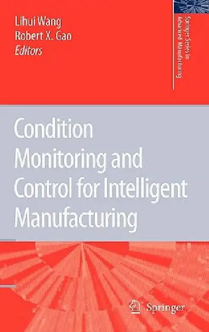 Condition Monitoring and Control for Intelligent Manufacturing (English, Lihui Wang | Robert X. Gao)