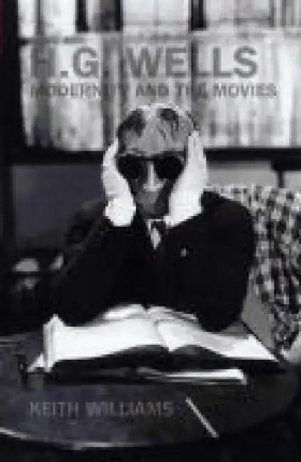 H. G. Wells, Modernity and the Movies (English, Keith Williams)