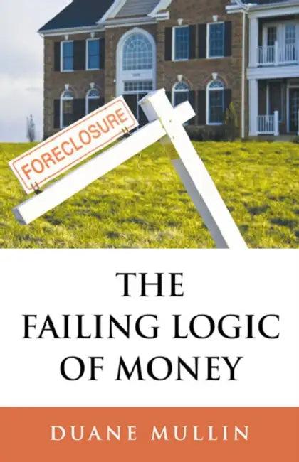 The Failing Logic of Money (English, Duane Mullin)