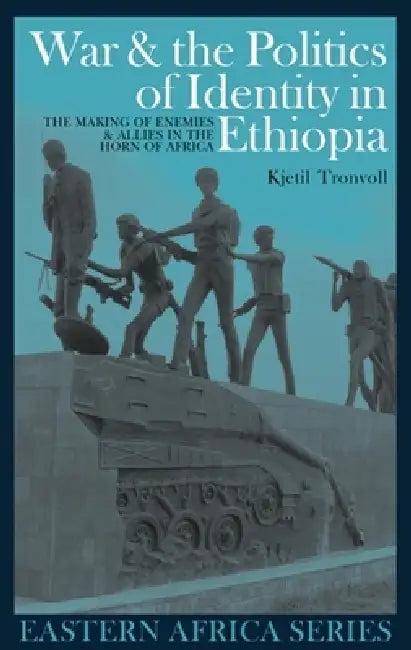 War and the Politics of Identity in Ethiopia (English, Kjetil Tronvoll)