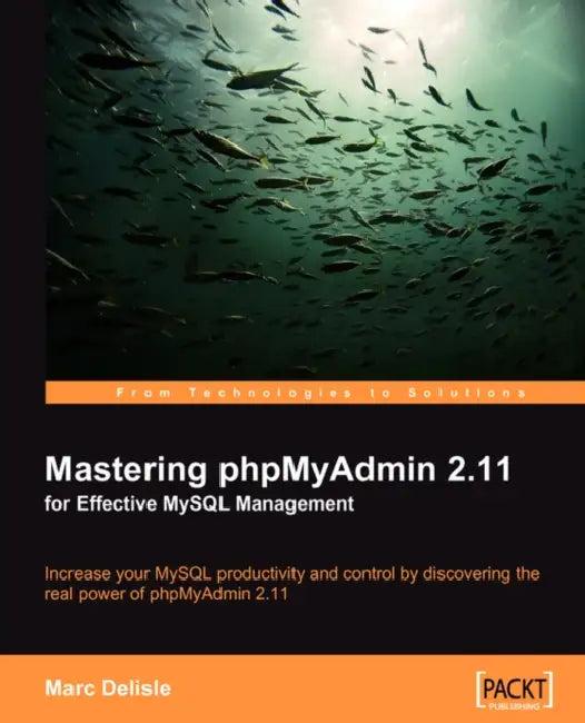 Mastering Phpmyadmin 2.11 for Effective MySQL Management (English, Marc Delisle)