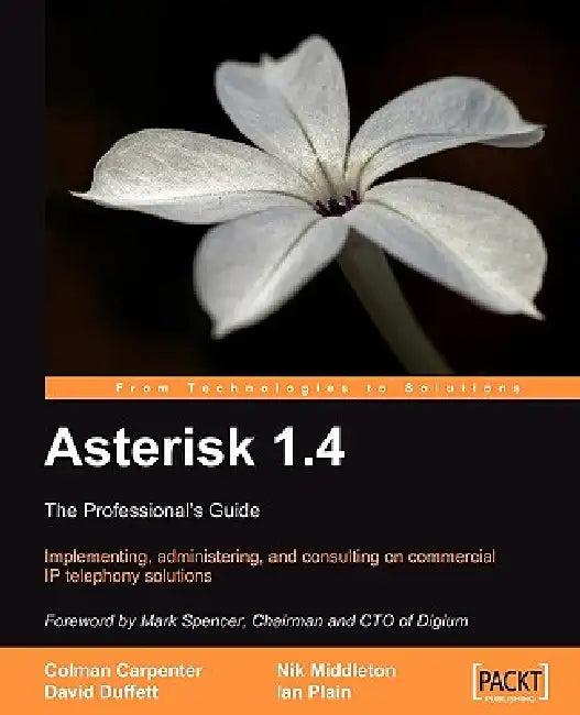 Asterisk 1.4 - the Professional's Guide (English, Colman Carpenter | David Duffett | Nik Middleton)