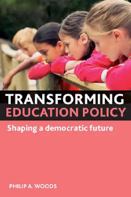 Transforming Education Policy (English, Philip A. Woods)