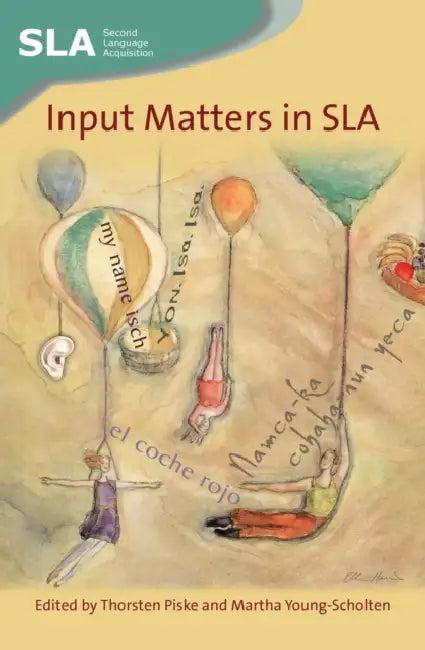 Input Matters in Sla (English, Thorsten Piske | Martha Young-Scholten)