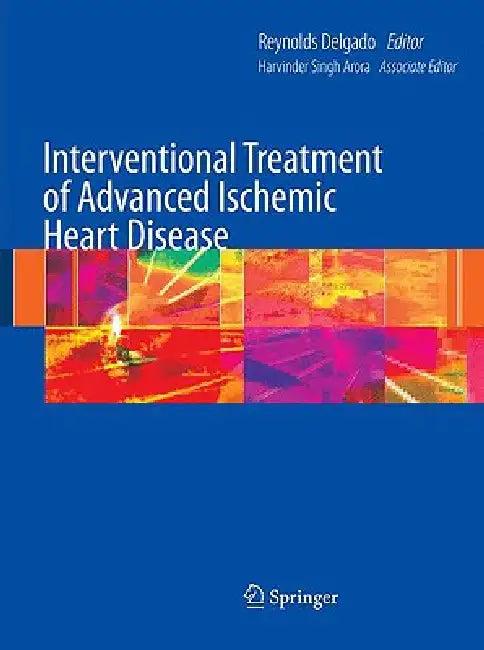 Interventional Treatment of Advanced Ischemic Heart Disease (English, Harvinder Singh Arora | Reynolds Delgado)