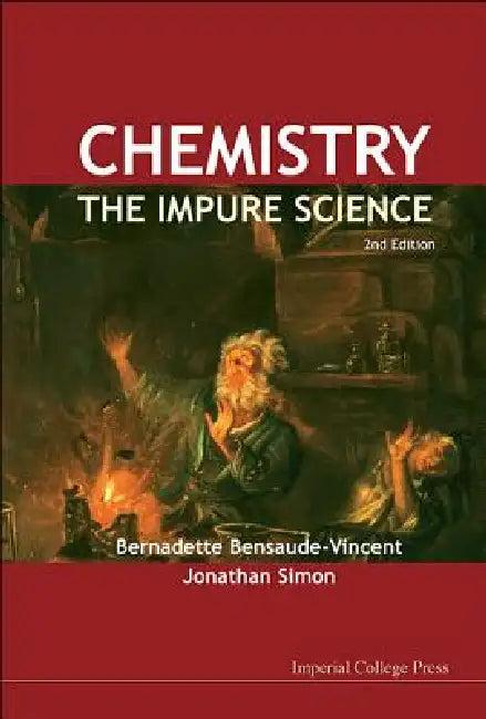 Chemistry - The Impure Science, 2ed (English, Al Bernadette Bensaude-Vincent Et)