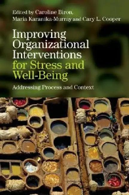 Improving Organizational Interventions for Stress and Well-Being (English, Caroline Biron | Maria Karanika-Murray | Cary Cooper)