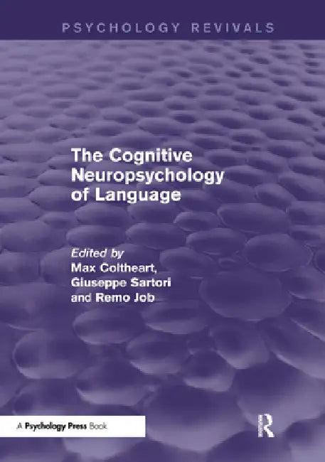 The Cognitive Neuropsychology of Language (Psychology Revivals) (English, Max Coltheart | Giuseppe Sartori | Remo Job)