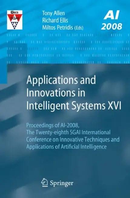 Applications and Innovations in Intelligent Systems XVI (English, Tony Allen | Richard Ellis | Miltos Petridis)