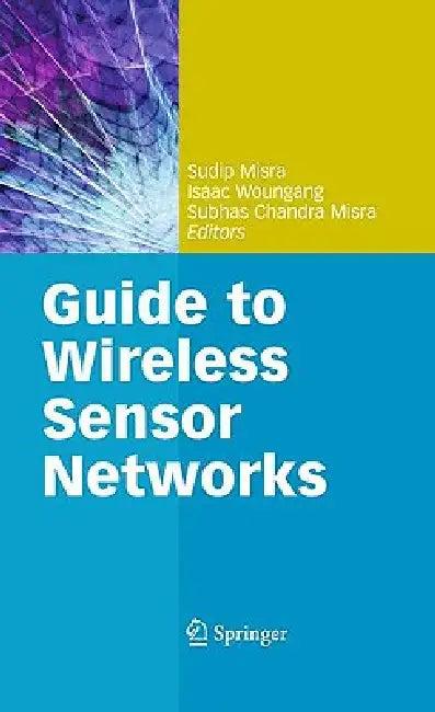 Guide to Wireless Sensor Networks (English, Sudip Misra | Isaac Woungang | Subhas Chandra Misra)