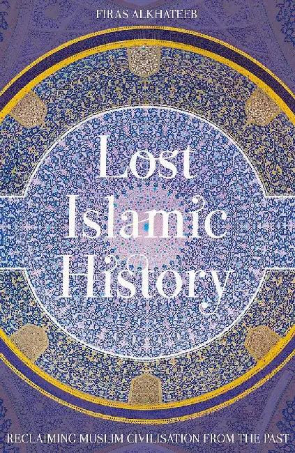 Lost Islamic History (English, Firas Alkhateeb)
