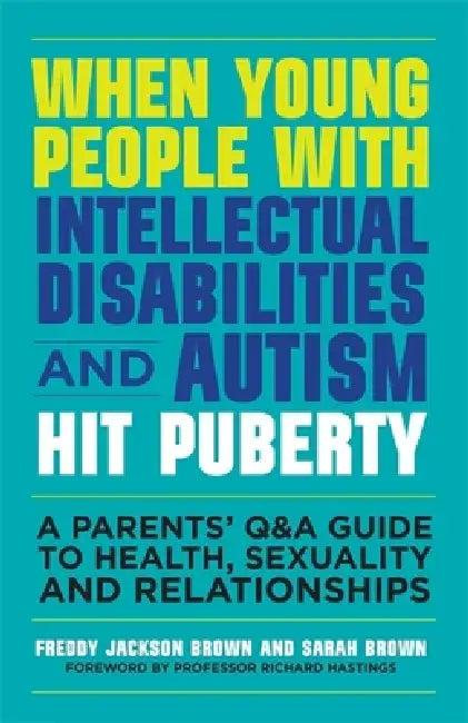 When Young People with Intellectual Disabilities and Autism Hit Puberty (English, Freddy Jackson Brown | Sarah Brown | Richard Hastings)