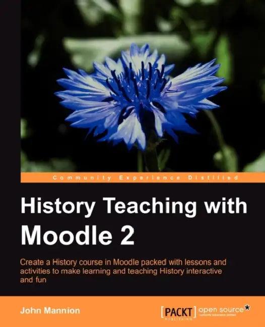History Teaching with Moodle 2 (English, John Martin Mannion | John Mannion)