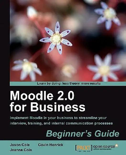 Moodle 2.0 for Business Beginner's Guide (English, Gavin Henrick | Jeanne Cole | Jason Cole)