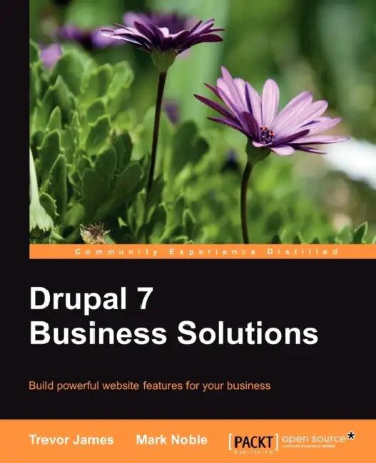 Drupal 7 Business Solutions (English, Trevor James | Mark Noble)