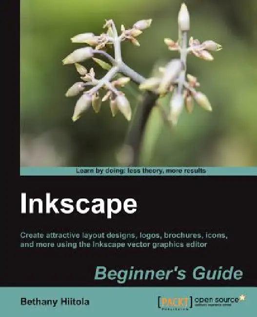 Inkscape Beginner's Guide (English, Bethany Hiitola)