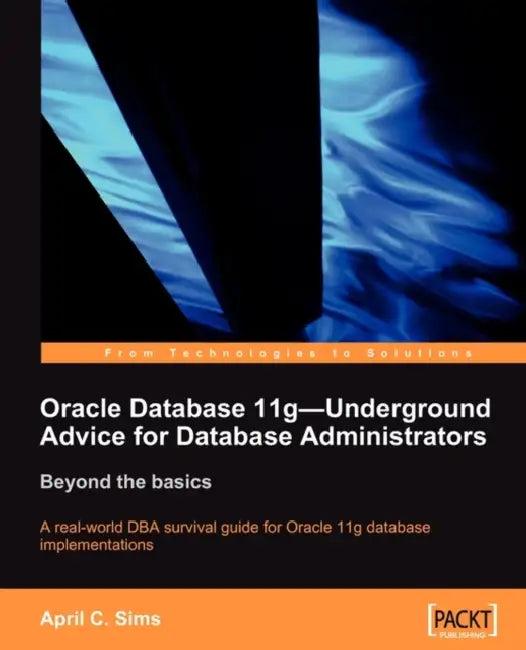 Oracle Database 11g - Underground Advice for Database Administrators (English, April Sims)