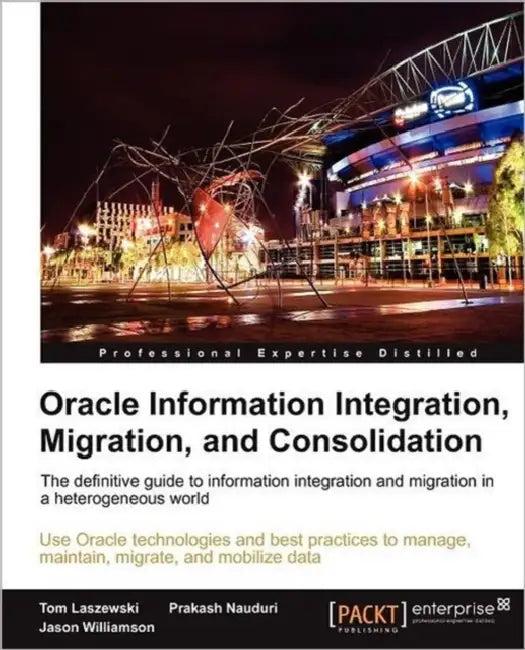 Oracle Information Integration, Migration, and Consolidation (English, Tom Laszewski | Jason Williamson | Prakash Nauduri)
