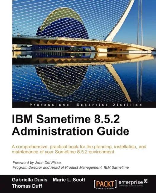 IBM Sametime 8.5.2 Administration Guide (English, Gabriella Davis | Marie L. Scott | Thomas Duff)