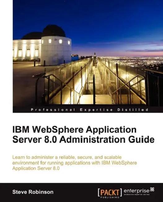 IBM Websphere Application Server 8.0 Administration Guide (English, Steve Robinson)
