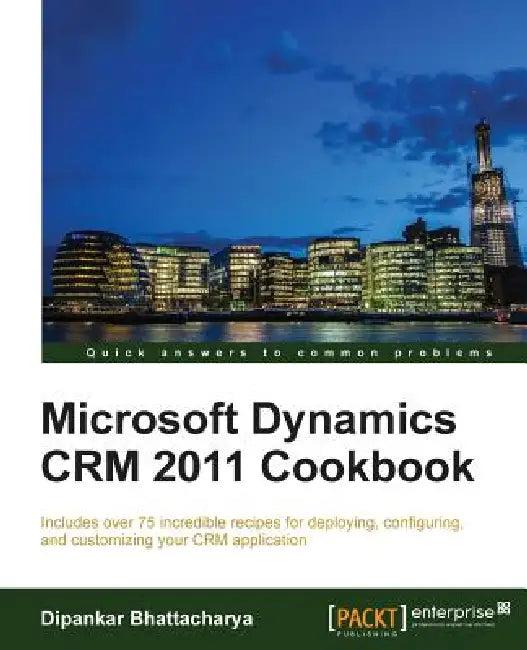 Microsoft Dynamics Crm 2011 Cookbook (English, Dipankar Bhattacharya)