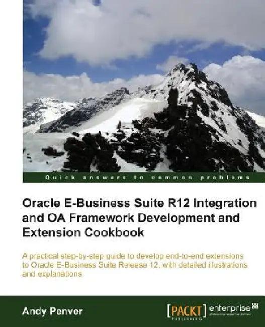 Oracle E-Business Suite R12 Integration and OA Framework Development and Extension Cookbook (English, Andy Penver)