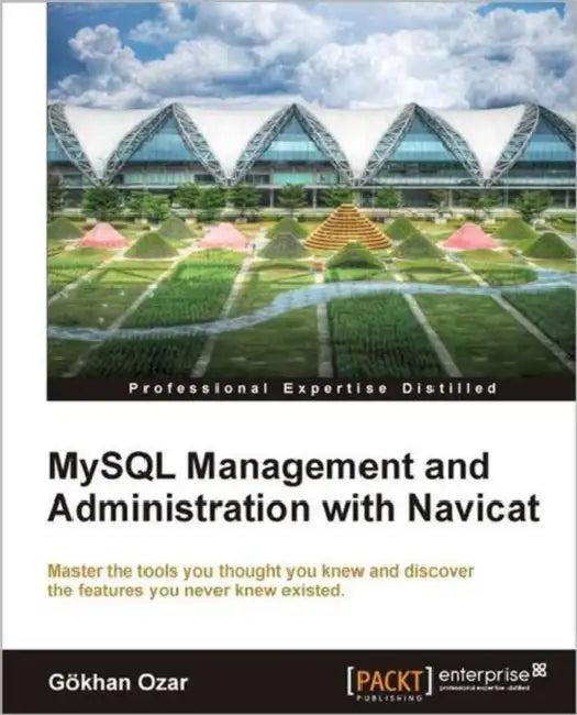 MySQL Management and Administration with Navicat (English, G. Khan Ozar | Gokhan Ozar)