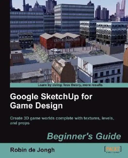 Google Sketchup for Game Design (English, Robin De Jongh)