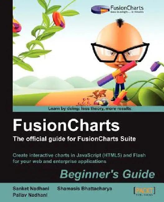 Fusioncharts Beginner's Guide (English, Sanket Nadhani | Pallav Nadhani | Shamasis Bhattacharya)