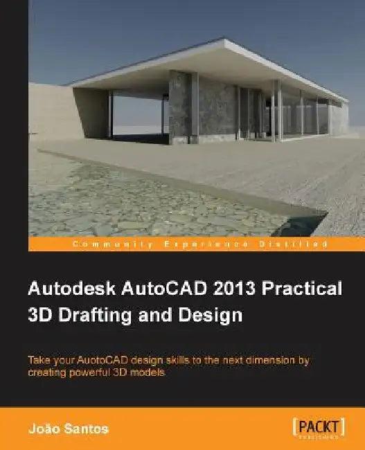 Autodesk AutoCAD 2013 Practical 3D Drafting and Design (English, Joao Santos)