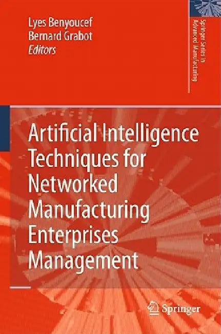 Artificial Intelligence Techniques for Networked Manufacturing Enterprises Management (English, Lyes Benyoucef | Bernard Grabot)