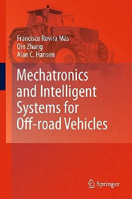 Mechatronics and Intelligent Systems for Off-Road Vehicles (English, Francisco Rovira Más | Qin Zhang | Alan C. Hansen)