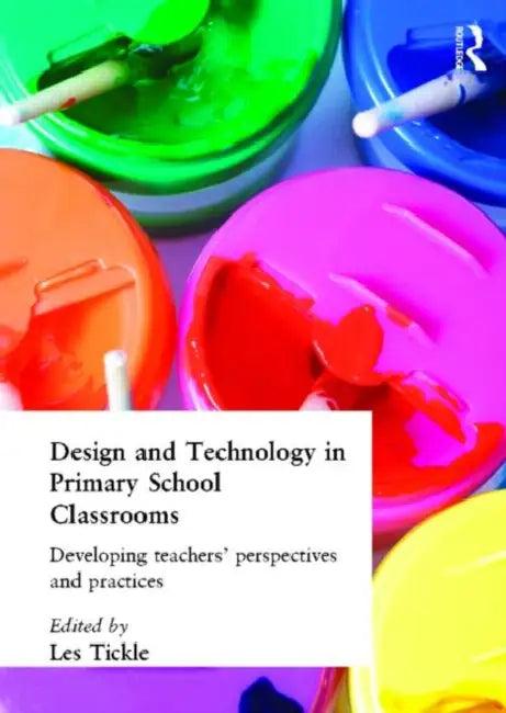 Design and Technology in Primary School Classrooms (English, Les Tickle)