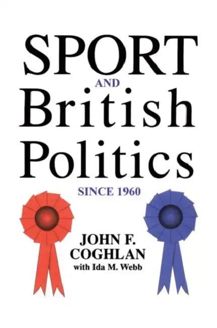 Sport and British Politics Since 1960 (English, John F. Coghlan | Ida Webb)
