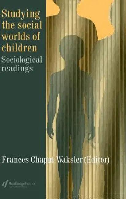 Studying The Social Worlds Of Children (English, Frances Chaput Waksler)