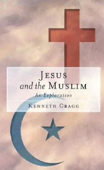 Jesus and the Muslim (English, Kenneth Cragg)