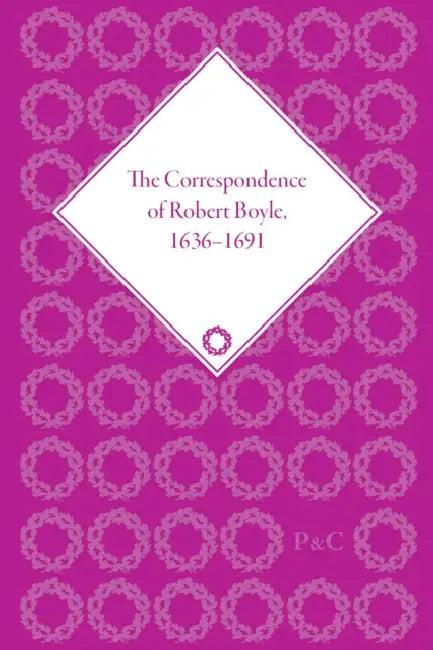 Correspondence of Robert Boyle, 1636-1691 (English, Principe Lawrence M)