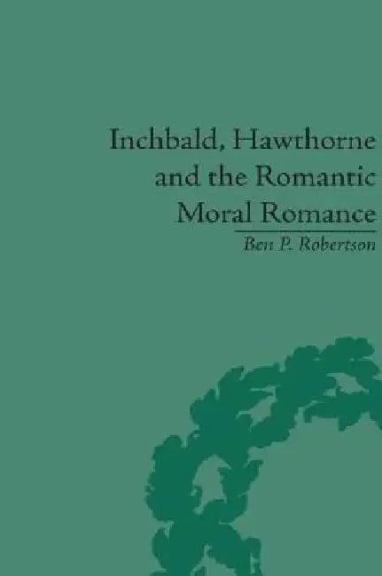 Inchbald, Hawthorne and the Romantic Moral Romance (English, Ben P. Robertson)